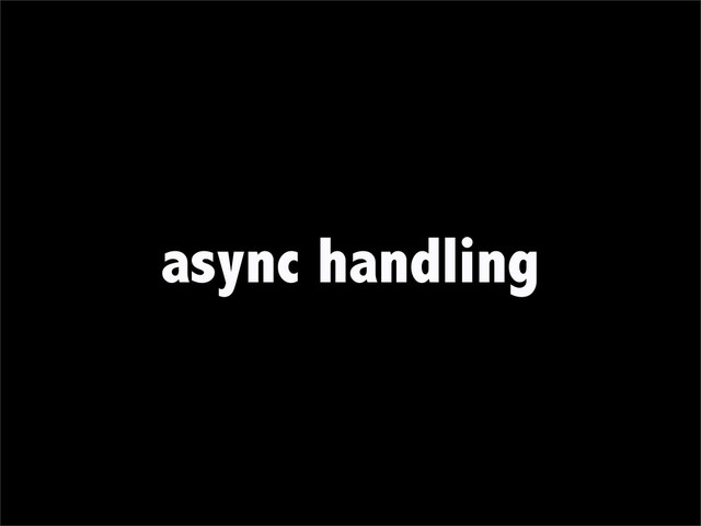 async handling

