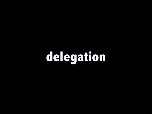 delegation
