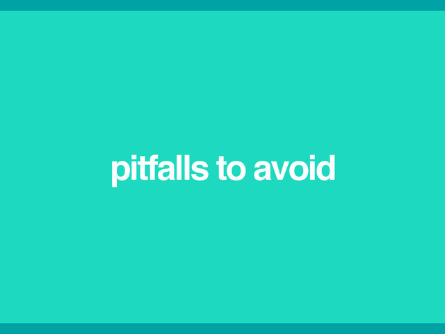 pitfalls to avoid
