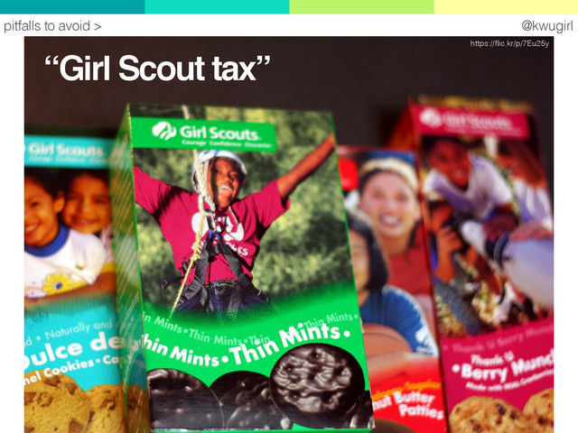 @kwugirl
https://ﬂic.kr/p/7Eu25y
pitfalls to avoid >
“Girl Scout tax”
