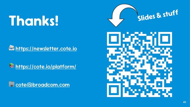 49
Thanks!
📨 https://newsletter.cote.io
📚 https://cote.io/platform/
🏢 cote@broadcom.com
Slides & stuff
