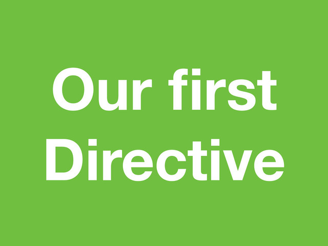 Our ﬁrst
Directive
