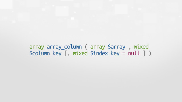 array array_column ( array $array , mixed
$column_key [, mixed $index_key = null ] )
