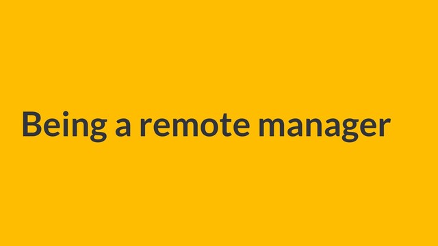Being a remote manager
