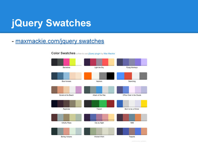 jQuery Swatches
- maxmackie.com/jquery.swatches
