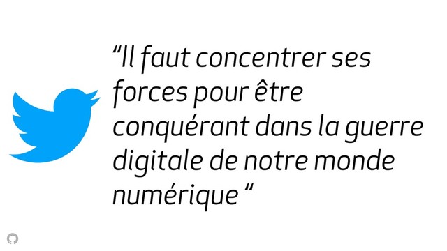 “Il faut concentrer ses
forces pour être
conquérant dans la guerre
digitale de notre monde
numérique “
