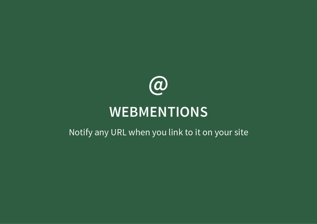 @
WEBMENTIONS
Notify any URL when you link to it on your site
