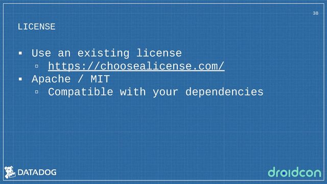 LICENSE
38
▪ Use an existing license
▫ https://choosealicense.com/
▪ Apache / MIT
▫ Compatible with your dependencies
