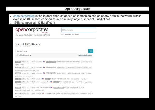 Open Corporates
 open corporates is the largest open database of companies and company data in the world, with in
excess of 100 million companies in a similarly large number of jurisdictions.
 136M companies, 178M officers
