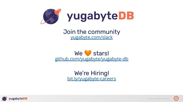 17
© 2019 All rights reserved.
Join the community
yugabyte.com/slack
We  stars!
github.com/yugabyte/yugabyte-db
We’re Hiring!
bit.ly/yugabyte-careers
