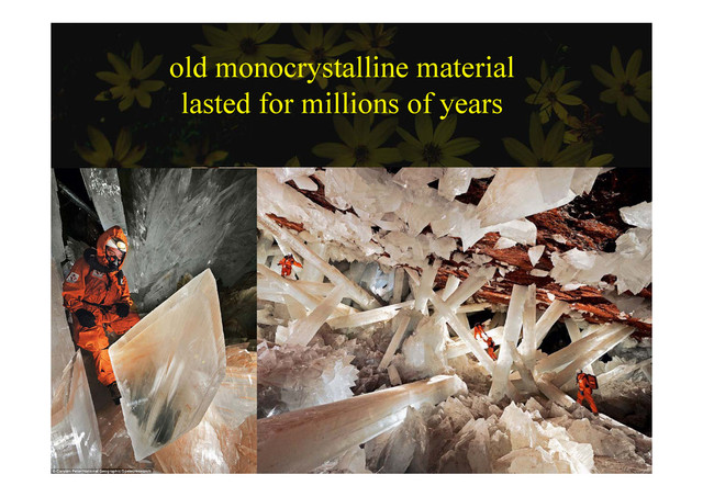 old monocrystalline material
y
lasted for millions of years
