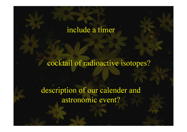 include a timer
cocktail of radioactive isotopes?
p
description of our calender and
astronomic event?
