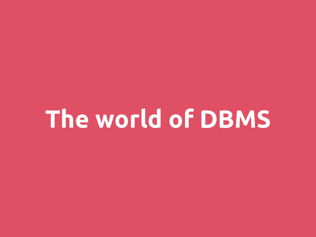 The world of DBMS
