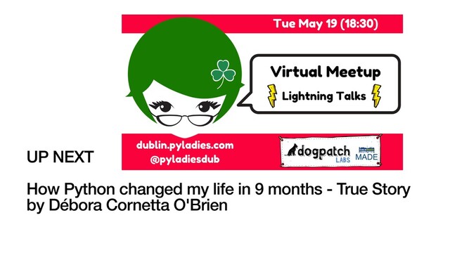 UP NEXT
How Python changed my life in 9 months - True Story
by Débora Cornetta O'Brien
