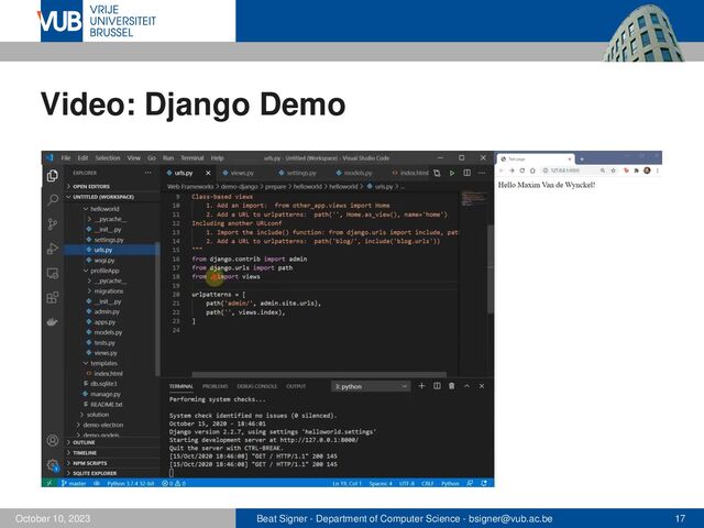 Beat Signer - Department of Computer Science - bsigner@vub.ac.be 17
October 10, 2023
Video: Django Demo
