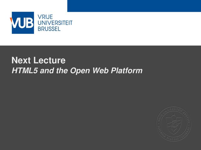 2 December 2005
Next Lecture
HTML5 and the Open Web Platform
