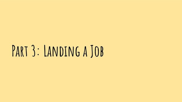 Part 3: Landing a Job
