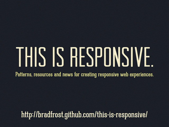 http://bradfrost.github.com/this-is-responsive/
This Is Responsive.
Patterns, resources and news for creating responsive web experiences.
