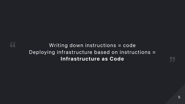 Writing down instructions = code
Deploying infrastructure based on instructions =
Infrastructure as Code
5
5

