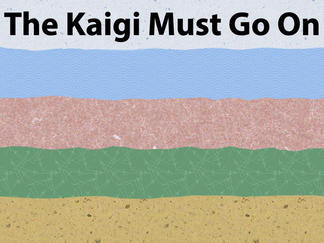 The Kaigi Must Go On
