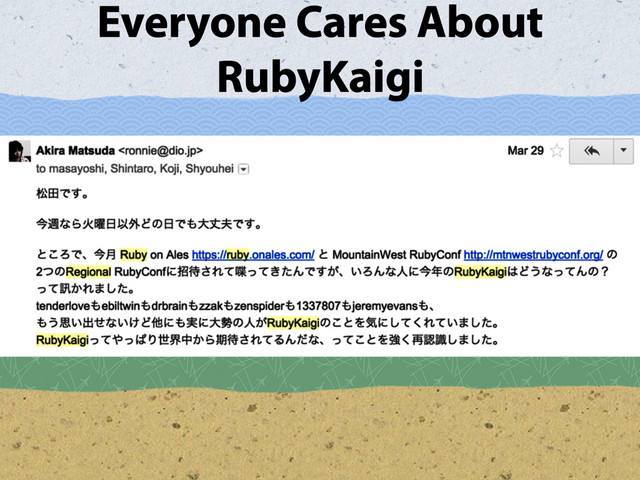 Everyone Cares About
RubyKaigi
