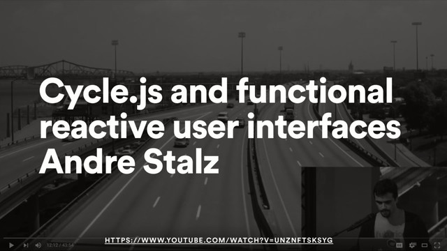 Cycle.js and functional
reactive user interfaces
Andre Stalz
HTTPS://WWW.YOUTUBE.COM/WATCH?V=UNZNFTSKSYG

