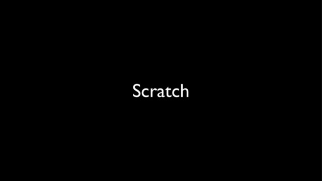 Scratch
