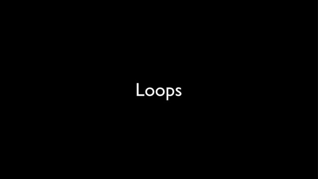 Loops
