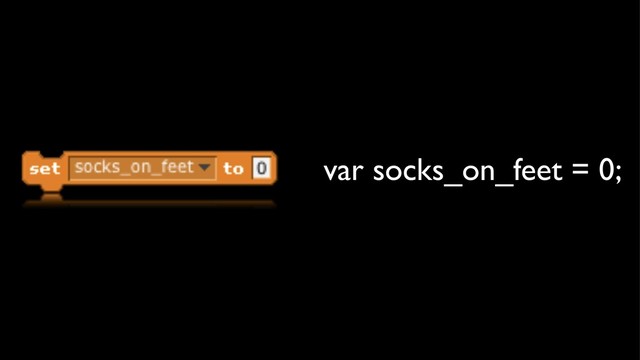 var socks_on_feet = 0;
