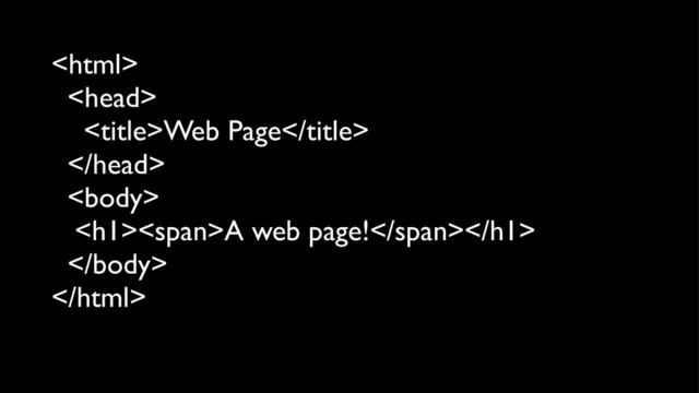 

Web Page


<h1><span>A web page!</span></h1>


