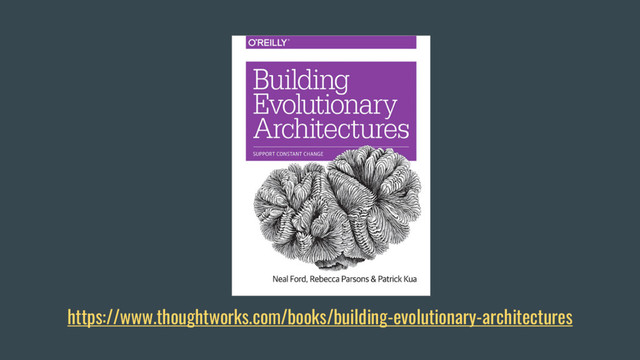 https://www.thoughtworks.com/books/building-evolutionary-architectures

