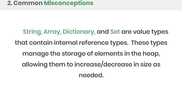 String, Array, Dictionary, and Set are value types
that contain internal reference types. These types
manage the storage of elements in the heap,
allowing them to increase/decrease in size as
needed.
2. Common Misconceptions
