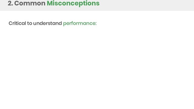 2. Common Misconceptions
Critical to understand performance:

