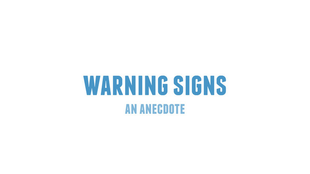 warning signs
an anecdote
