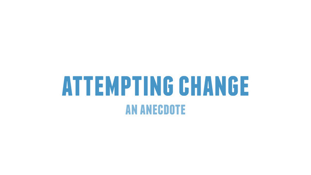 attempting change
an anecdote
