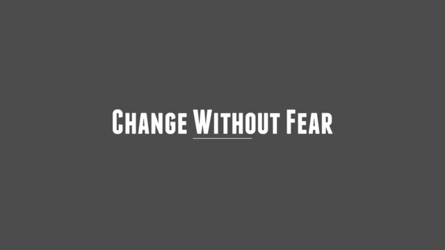 Change Without Fear
