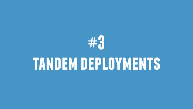 #3
tandem deployments
