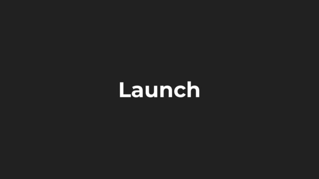 Launch
