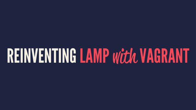 REINVENTING LAMP with VAGRANT
