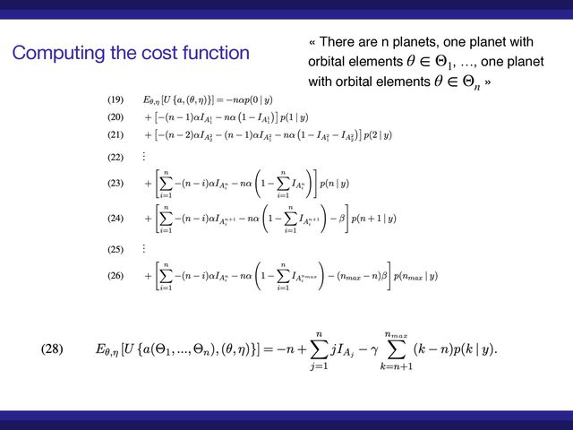 Computing the cost function « There are n planets, one planet with
orbital elements , …, one planet
with orbital elements »
 

θ ∈ Θ1
θ ∈ Θn
