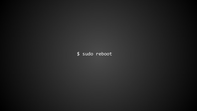 $ sudo reboot
