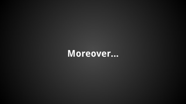 Moreover...

