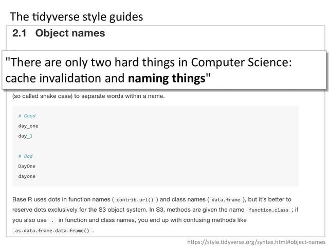 The =dyverse style guides
h"ps://style.;dyverse.org/syntax.html#object-names
"There are only two hard things in Computer Science:
cache invalida:on and naming things"
