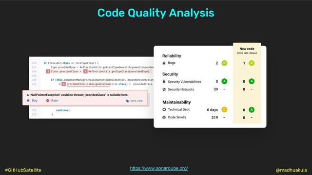 Code Quality Analysis
https://www.sonarqube.org/ @madhuakula
#GitHubSatellite
