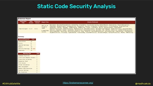 Static Code Security Analysis
https://brakemanscanner.org/ @madhuakula
#GitHubSatellite
