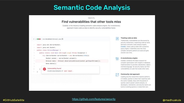 Semantic Code Analysis
https://github.com/features/security @madhuakula
#GitHubSatellite
