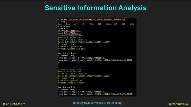 Sensitive Information Analysis
https://github.com/dxa4481/truffleHog @madhuakula
#GitHubSatellite
