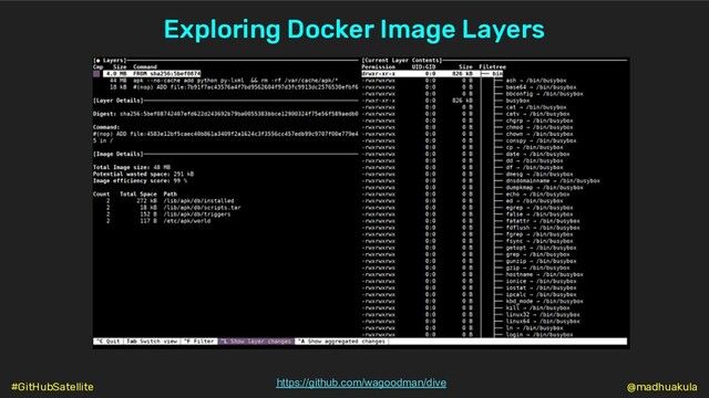 Exploring Docker Image Layers
https://github.com/wagoodman/dive @madhuakula
#GitHubSatellite
