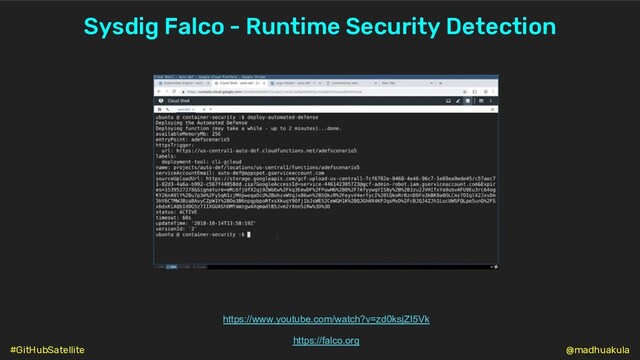 Sysdig Falco - Runtime Security Detection
https://www.youtube.com/watch?v=zd0ksjZI5Vk
https://falco.org
@madhuakula
#GitHubSatellite
