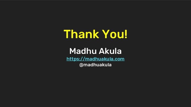 Madhu Akula
https://madhuakula.com
@madhuakula
Thank You!
